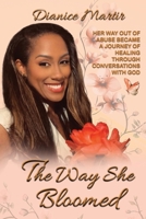 The Way She Bloomed Her way out of abuse became a journey of healing through conversations with God 1960509225 Book Cover