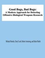 Good Bugs, Bad Bugs: A Modern Approach for Detecting Offensive Biological Weapons Research 1478198109 Book Cover