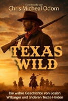 Wild Texas: Die wahren Geschichten von Josiah Wilbarger und anderen Texas-Helden (German Edition) B0H1GV6YY3 Book Cover