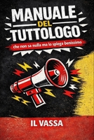 Manuale del Tuttologo: Che non sa nulla ....ma lo spiega benissimo (Italian Edition) B0GHPH5R45 Book Cover