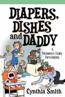 Diapers, Dishes and Daddy 1597812072 Book Cover