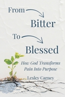 From Bitter to Blessed: How God Transforms Pain into Purpose B0GW88ZP42 Book Cover