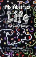 My Abstract Life: Poetry and Paintings 1786231379 Book Cover