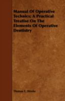 Manual of Operative Technics; A Practical Treatise on the Elements of Operative Dentistry 1443747769 Book Cover
