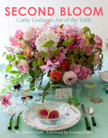 Second Bloom: Cathy Graham’s Art of the Table 0865653437 Book Cover
