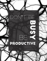 Notebook: Don't Be Busy, Be Productive: ‘The way to get started is to quit talking and begin doing’ 1674734492 Book Cover