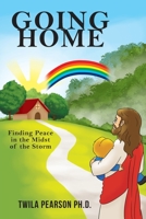 Going Home: Finding Peace in the Midst of the Storm 1432795767 Book Cover