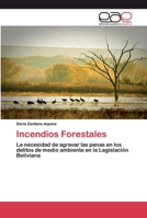 Incendios Forestales: La necesidad de agravar las penas en los delitos de medio ambiente en la Legislación Boliviana 620040030X Book Cover