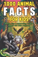 1000 Animal Facts for Kids: Weird, Fun and Interesting Truths About 100 Wild Species (For Curious Boys and Girls) B0DPWVBR2T Book Cover