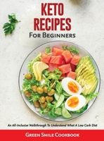 Keto Recipes for Beginners: An All-Inclusive Walkthrough To Understand What A Low Carb Diet 1803070366 Book Cover