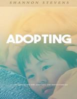 Adopting: A Complete Guide for Adoptive and Birth Families 1539099644 Book Cover