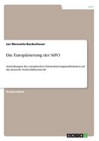 Die Europäisierung der StPO: Auswirkungen der europäischen Harmonisierungsmaßnahmen auf das deutsche Strafverfahrensrecht 3668769095 Book Cover