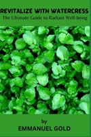 REVITALIZE WITH WATERCRESS: The ultimate guide to radiant well-being B0CK3H5F1T Book Cover