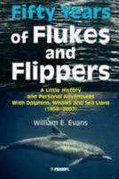 Fifty Years of Flukes and Flippers: A Little History and Personal Adventures with Dolphins, Whales and Sea Lions, 1958-2007 9546423262 Book Cover