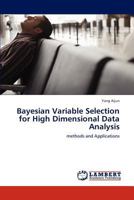 Bayesian Variable Selection for High Dimensional Data Analysis: methods and Applications 3846505714 Book Cover