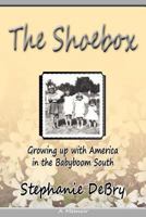 The Shoebox: Growing Up with America in the Babyboom South 0982281978 Book Cover