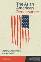 The Asian American Renaissance: Literary Encounters Across Time (Interventions in Nineteenth-Century American Literature and Culture) 1399529226 Book Cover
