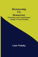 Dictatorship vs. Democracy (Terrorism and Communism): a reply to Karl Kantsky 9354848788 Book Cover