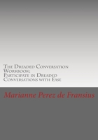 The Dreaded Conversation Workbook: Participate in Dreaded Conversations with Ease 150864571X Book Cover