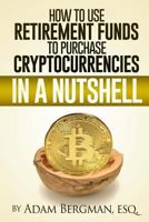 How to Use Retirement Funds to Purchase Cryptocurrencies in a Nutshell 198370623X Book Cover