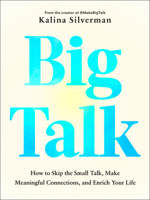 Big Talk: How to Skip the Small Talk, Make Meaningful Connections, and Enrich Your Life 0593855310 Book Cover
