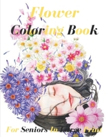 Flower Coloring Book For Seniors In Large Print: Flower Coloring Book Seniors Adults Large Print Easy Coloring (Flower Coloring Books For Adults And Seniors Series). B08SZ1HY7M Book Cover