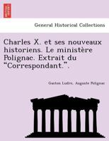 Charles X Et Ses Nouveaux Historiens. Le Minista]re Polignac 1241780439 Book Cover