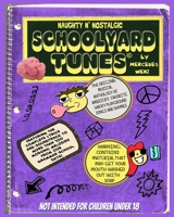 Naughty N' Nostalgic Schoolyard Tunes: These Were Never Taught in the Classroom! 1703401336 Book Cover