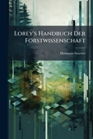 Lorey's Handbuch Der Forstwissenschaft: Bd. Die Aurgaben Der Forstwirtschaft Und Forstliche Produktionslehre I. in Verbindung Mit L. Klein, T. Von Lor 1144034868 Book Cover
