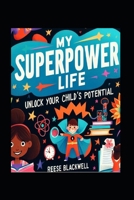 My Superpower Life: Unlock Your Child's Potential with the "Super Snap Goals" System B0F6KM4XT5 Book Cover