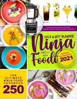 Ninja Foodi Cold & Hot Blender Cookbook for Beginners 2021: Tasty and Easy Recipes for Infused Cocktails, Sauces, Soups, Smoothies, and More null Book Cover