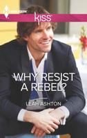 Why Resist a Rebel? 0373207107 Book Cover
