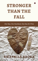 Stronger Than The Fall: One Step, One Heartbeat, One Day At A Time B0FQVGNV25 Book Cover