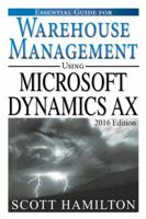 Essential Guide for Warehouse Management using Microsoft Dynamics AX: 2016 Edition 0997307110 Book Cover