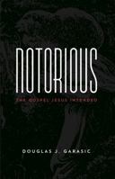 Notorious: The Gospel Jesus Intended 0578149834 Book Cover