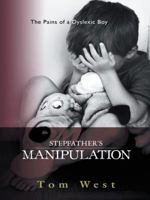 Stepfather's Manipulation: The Pains of a Dyslexic Boy 1496985370 Book Cover