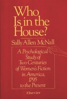 Who Is in the House?: A Psychological Study of Two Centuries of Women's Fiction in America, 1795 to the Present 044499081X Book Cover