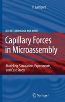 Capillary Forces in Microassembly: Modeling, Simulation, Experiments, and Case Study (Microtechnology and MEMS) 0387710884 Book Cover