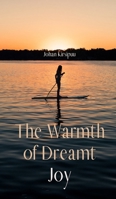 The Warmth of Dreamt Joy 990813244X Book Cover