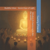 Buddha Utsav: Seven Days of Light, Wisdom & Harmony in the world B0FQK24HW4 Book Cover