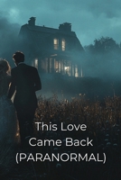 This Love Came Back (PARANORMAL) B0DT7K2KZ3 Book Cover