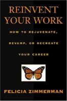 Reinvent Your Work: How To Rejuvenate, Revamp, Or Recreate Your Career 0793145511 Book Cover