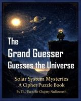 The Grand Guesser Guesses the Universe: Solar System Mysteries: A Cipher Puzzle Book 1969671475 Book Cover