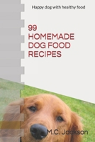 99 Homemade Dog Food Recipes: Easy Cookbook for Healthy Dog Food Biscuits and Treats B0F78DBHWD Book Cover