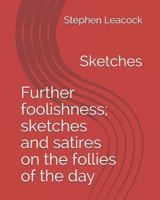 Further Foolishness: Sketches and Satires on the Follies of the Day 1983500542 Book Cover