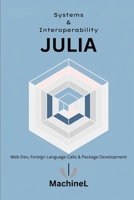 Julia for Systems and Interoperability: Web Dev, Foreign Language Calls, and Package Development (Julia Programming A to Z) B0F86NCVNB Book Cover