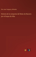 Historia De La Conquista Del Reino De Navarra Por El Duque De Alba (1843) 116758676X Book Cover