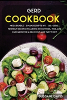Gerd Cookbook: MEGA BUNDLE - 3 Manuscripts in 1 - 120+ GERD - friendly recipes including smoothies, pies, and pancakes for a delicious and tasty diet 1664001697 Book Cover