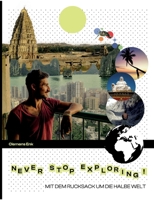 Never stop exploring!: Mit dem Rucksack um die halbe Welt (German Edition) 3755778084 Book Cover