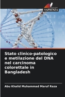 Stato clinico-patologico e metilazione del DNA nel carcinoma colorettale in Bangladesh (Italian Edition) 6202364696 Book Cover